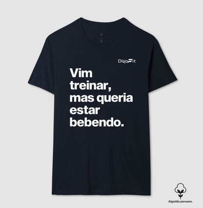 CAMISETA ALGODÃO PERUANO ACADEMIA VIM TREINAR MAS QUERIA ESTAR BEBENDO