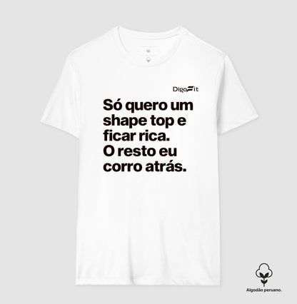 CAMISETA ALGODÃO PERUANO ACADEMIA EU SÓ QUERO UM SHAPE TOP E FICAR RICA