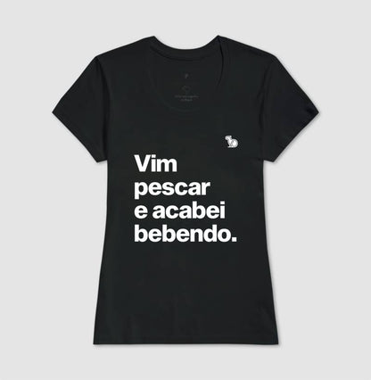 CAMISETA VIM PESCAR E ACABEI BEBENDO
