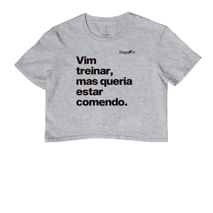 CROPPED ACADEMIA VIM TREINAR MAS QUERIA ESTAR COMENDO