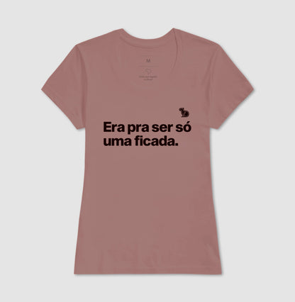 CAMISETA ERA PRA SER SÓ UMA FICADA