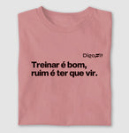CAMISETA ACADEMIA TREINAR É BOM RUIM É TER QUE VIR
