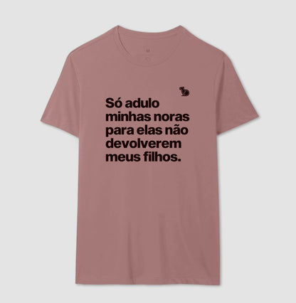 CAMISETA SÓ ADULO MINHAS NORAS PARA ELAS NÃO DEVOLVEREM MEUS FILHOS