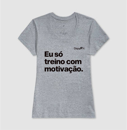CAMISETA ACADEMIA EU SÓ TREINO COM MOTIVAÇÃO