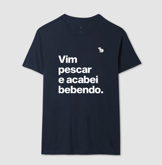 CAMISETA VIM PESCAR E ACABEI BEBENDO