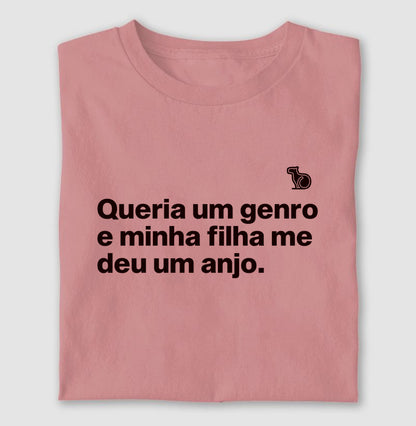 CAMISETA QUERIA UM GENRO E MINHA FILHA ME DEU UM ANJO