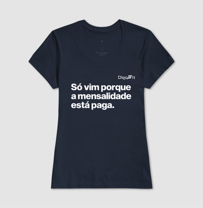 CAMISETA ACADEMIA SÓ VIM PORQUE A MENSALIDADE ESTÁ PAGA
