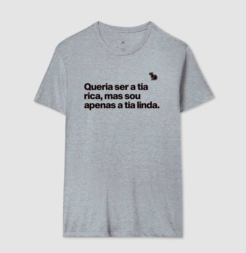 CAMISETA QUERIA SER A TIA RICA