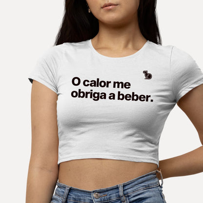 CROPPED O CALOR ME OBRIGA A BEBER