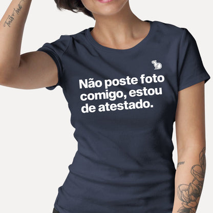 CAMISETA NÃO POSTE FOTO COMIGO ESTOU DE ATESTADO