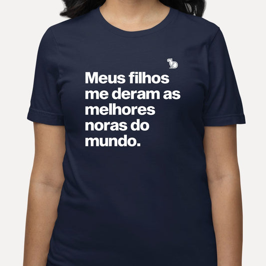 CAMISETA MEUS FILHOS ME DERAM AS MELHORES NORAS DO MUNDO