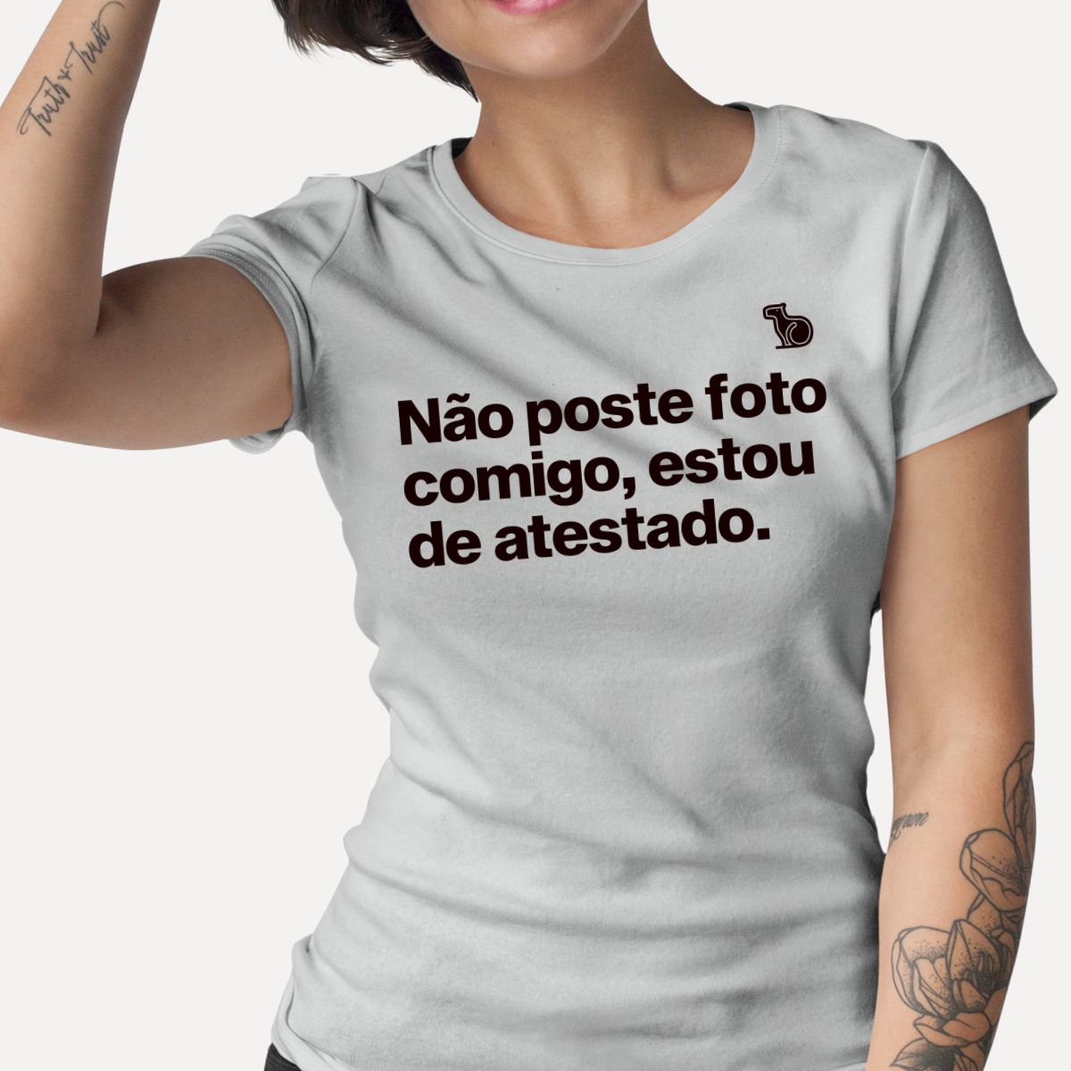 CAMISETA NÃO POSTE FOTO COMIGO ESTOU DE ATESTADO