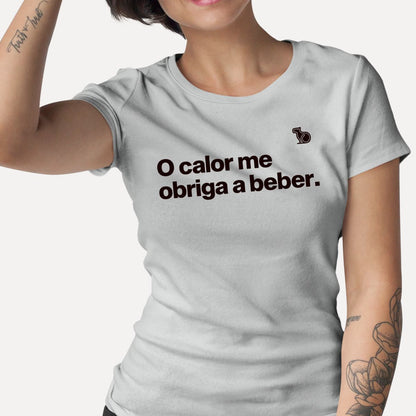 CAMISETA O CALOR ME OBRIGA A BEBER