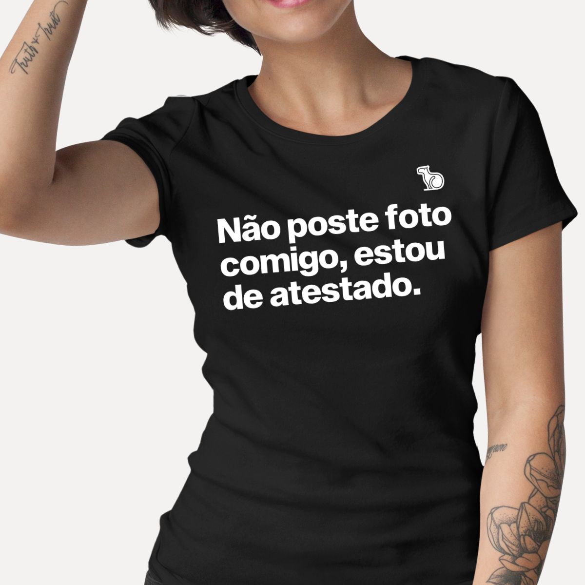 CAMISETA NÃO POSTE FOTO COMIGO ESTOU DE ATESTADO