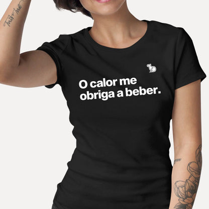 CAMISETA O CALOR ME OBRIGA A BEBER