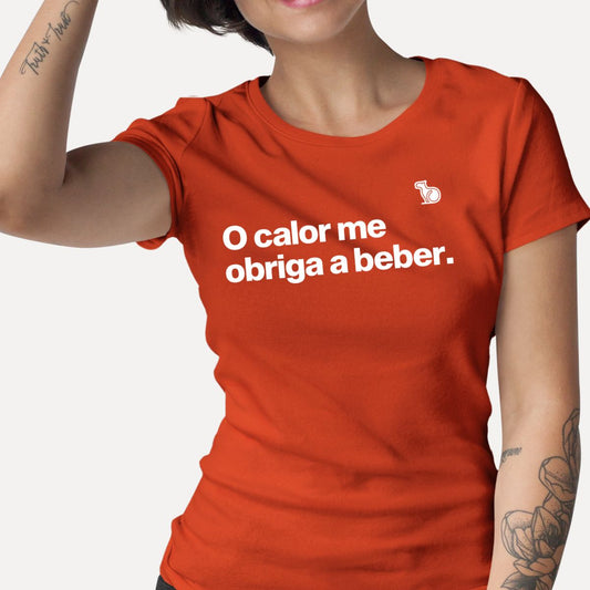 CAMISETA O CALOR ME OBRIGA A BEBER