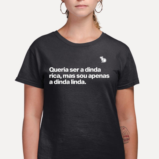 CAMISETA QUERIA SER A DINDA RICA