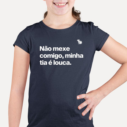 CAMISETA INFANTIL NÃO MEXE COMIGO MINHA TIA É LOUCA