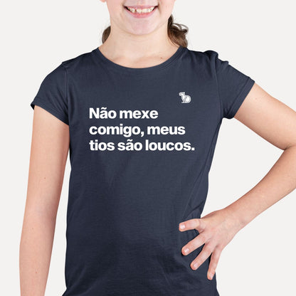 CAMISETA INFANTIL NÃO MEXE COMIGO MEUS TIOS SÃO LOUCOS