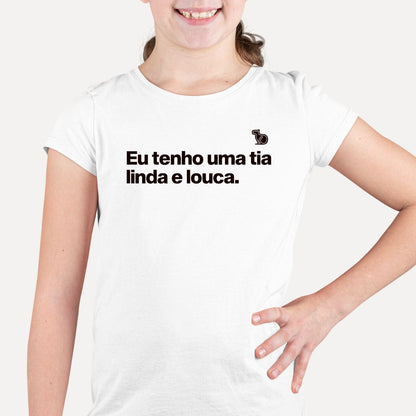 CAMISETA INFANTIL EU TENHO UMA TIA LINDA E LOUCA