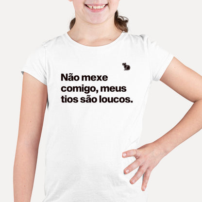 CAMISETA INFANTIL NÃO MEXE COMIGO MEUS TIOS SÃO LOUCOS