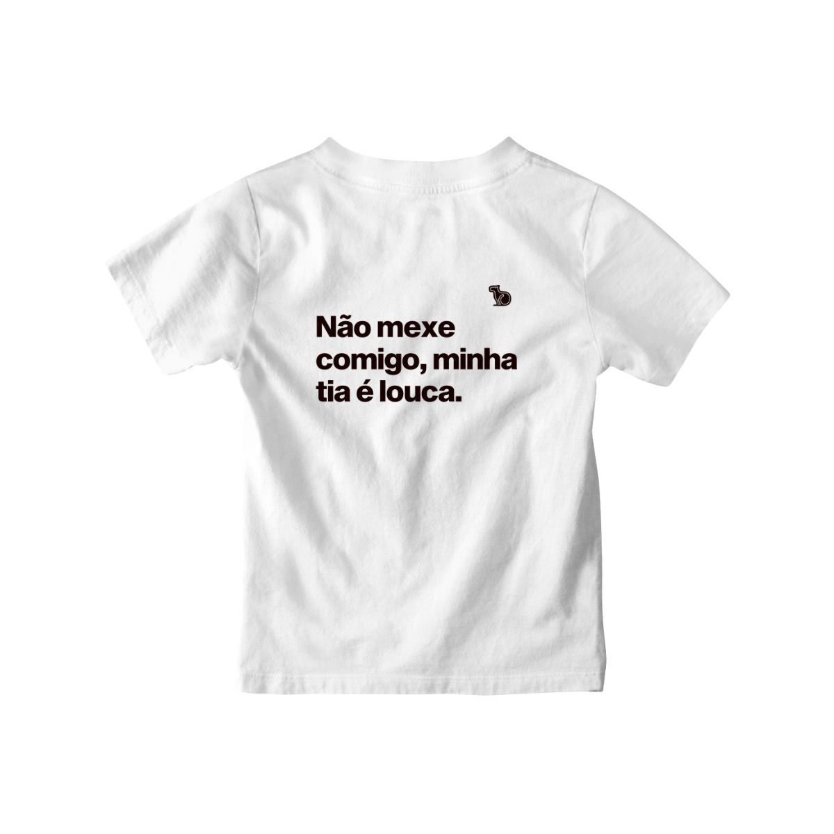 Camiseta infantil branca com a frase "Não mexe comigo, minha tia é louca."