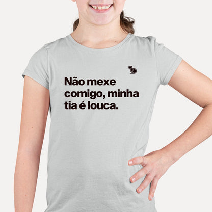 CAMISETA INFANTIL NÃO MEXE COMIGO MINHA TIA É LOUCA