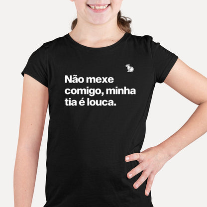 CAMISETA INFANTIL NÃO MEXE COMIGO MINHA TIA É LOUCA