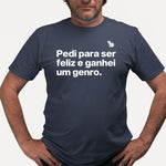 CAMISETA PEDI PARA SER FELIZ E GANHEI UM GENRO