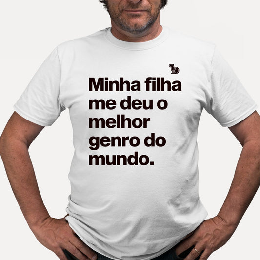 CAMISETA MINHA FILHA ME DEU O MELHOR GENRO DO MUNDO