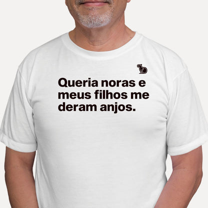 CAMISETA QUERIA NORAS E MEUS FILHOS ME DERAM ANJOS