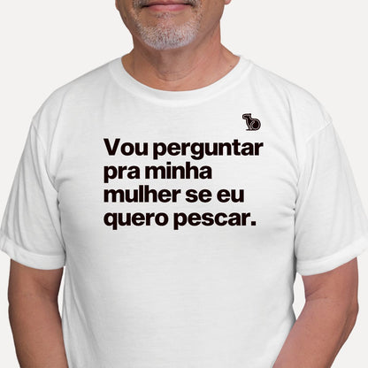 CAMISETA VOU PERGUNTAR PARA MINHA MULHER