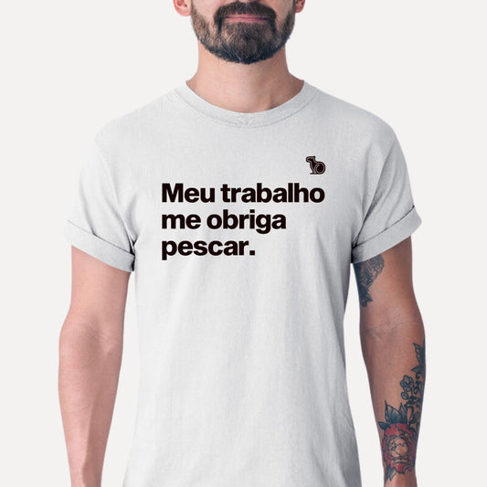 CAMISETA MEU TRABALHO ME OBRIGA PESCAR