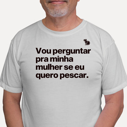 CAMISETA VOU PERGUNTAR PARA MINHA MULHER