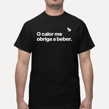 CAMISETA O CALOR ME OBRIGA A BEBER