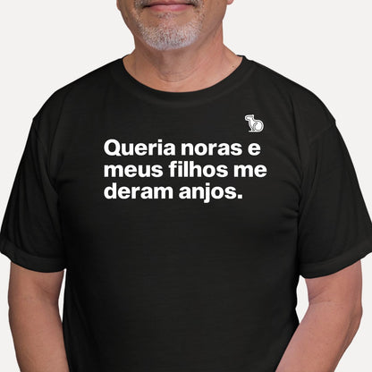 CAMISETA QUERIA NORAS E MEUS FILHOS ME DERAM ANJOS