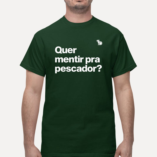 CAMISETA QUER MENTIR PARA PESCADOR