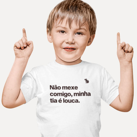 CAMISETA INFANTIL NÃO MEXE COMIGO MINHA TIA É LOUCA