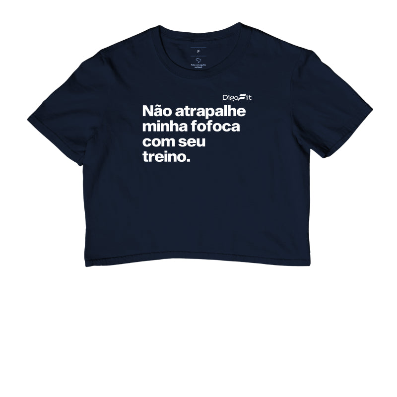 CROPPED ACADEMIA NÃO ATRAPALHE MINHA FOFOCA COM SEU TREINO