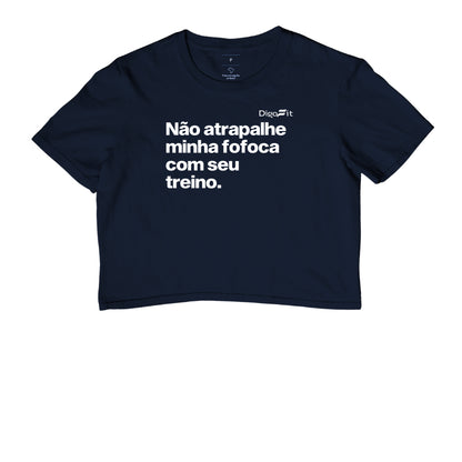 CROPPED ACADEMIA NÃO ATRAPALHE MINHA FOFOCA COM SEU TREINO