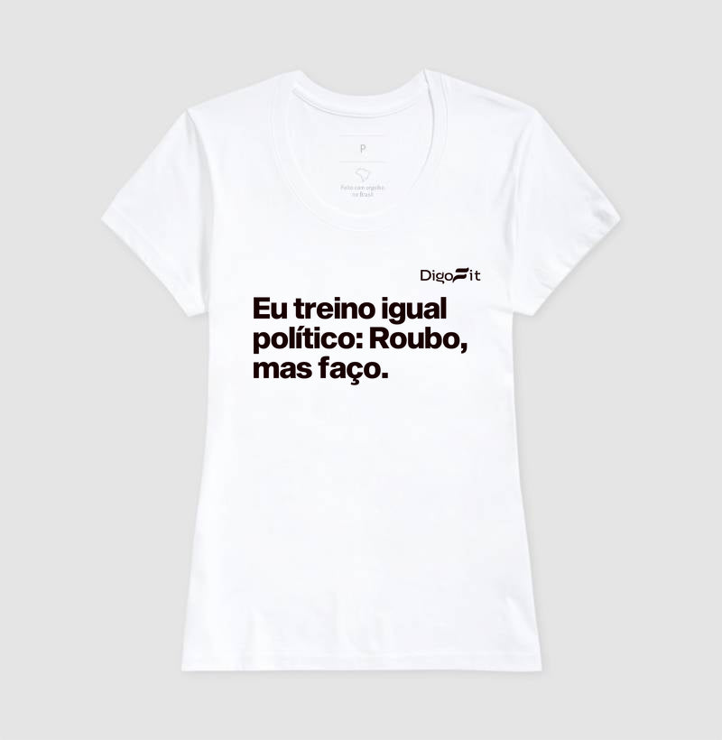 CAMISETA ACADEMIA EU TREINO IGUAL POLÍTICO