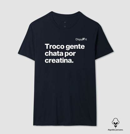 CAMISETA ALGODÃO PERUANO ACADEMIA TROCO GENTE CHATA POR CREATINA