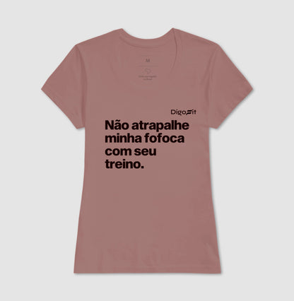 CAMISETA ACADEMIA NÃO ATRAPALHE MINHA FOFOCA COM SEU TREINO