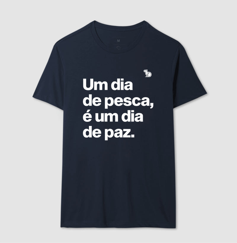 CAMISETA UM DIA DE PESCA É UM DIA DE PAZ