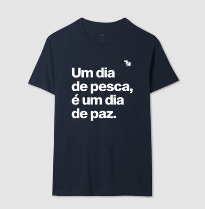 CAMISETA UM DIA DE PESCA É UM DIA DE PAZ