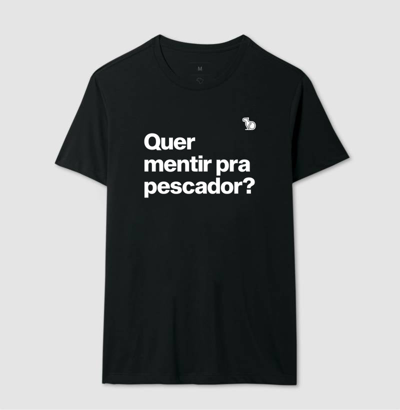 CAMISETA QUER MENTIR PARA PESCADOR