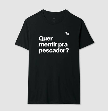 CAMISETA QUER MENTIR PARA PESCADOR