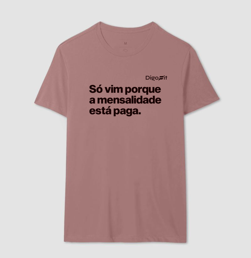 CAMISETA ACADEMIA SÓ VIM PORQUE A MENSALIDADE ESTÁ PAGA