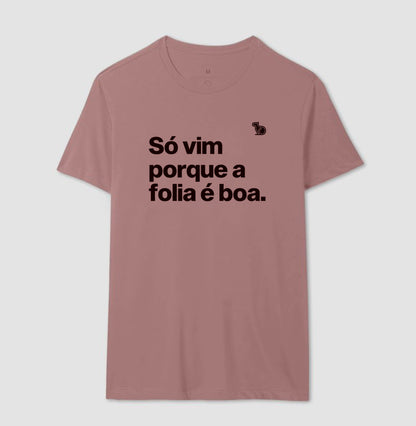 CAMISETA CARNAVAL SÓ VIM PORQUE A FOLIA É BOA