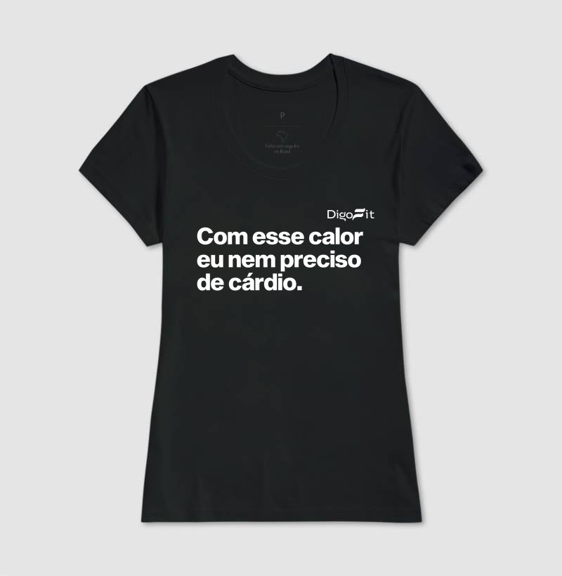 CAMISETA ACADEMIA COM ESSE CALOR NEM PRECISO DE CÁRDIO